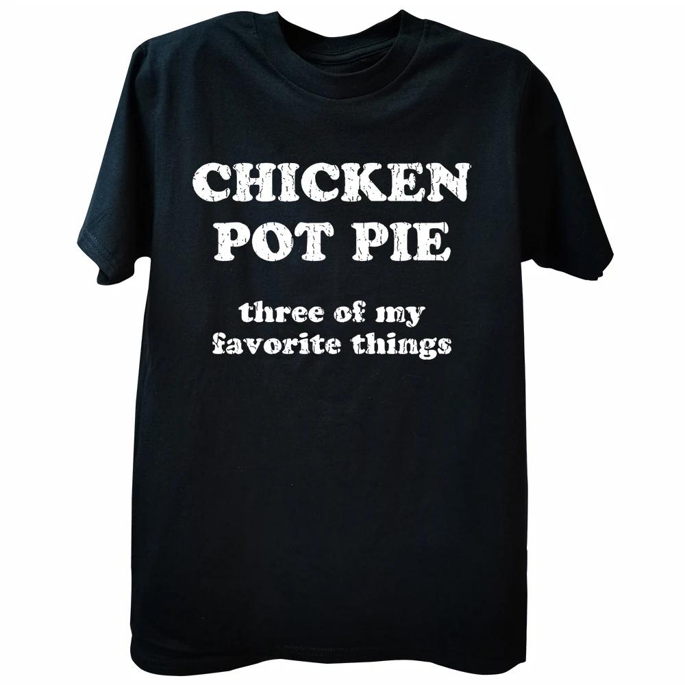 Chicken Pot Pie 3 of My Favorite Things T Shirt Funny Stoner Sarcastic Tee Tops Round Neck Fashion Clothing Casual Tshirts