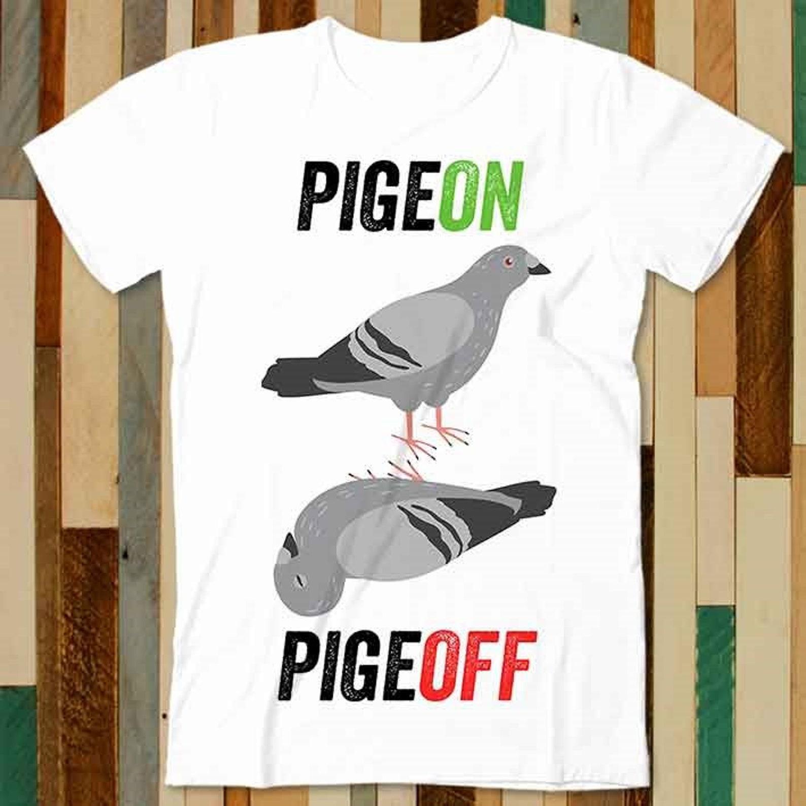Pigeon Pigeoff Bird Birdwatcher Birdwatching Racing T Shirt Adult Unisex Men Women Retro Design Tee Vintage Top A4762 3XL