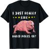 Naked Mole Rat I Just Really Like Naked Moles, Ok_ Lover T-Shirt