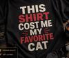 Funny Cat  Shirt This  Shirt Cost Me My Favorite Cat, Cat Meme T- Shirt, Dark Humor
