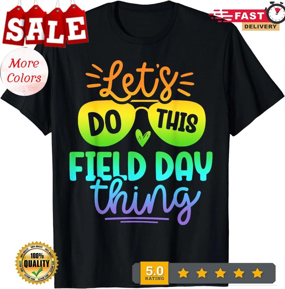 

2025/Let s Do This Field Day Thing Funny Teacher Field Day Unisex T-Shirt Unisex T-Shirt XL