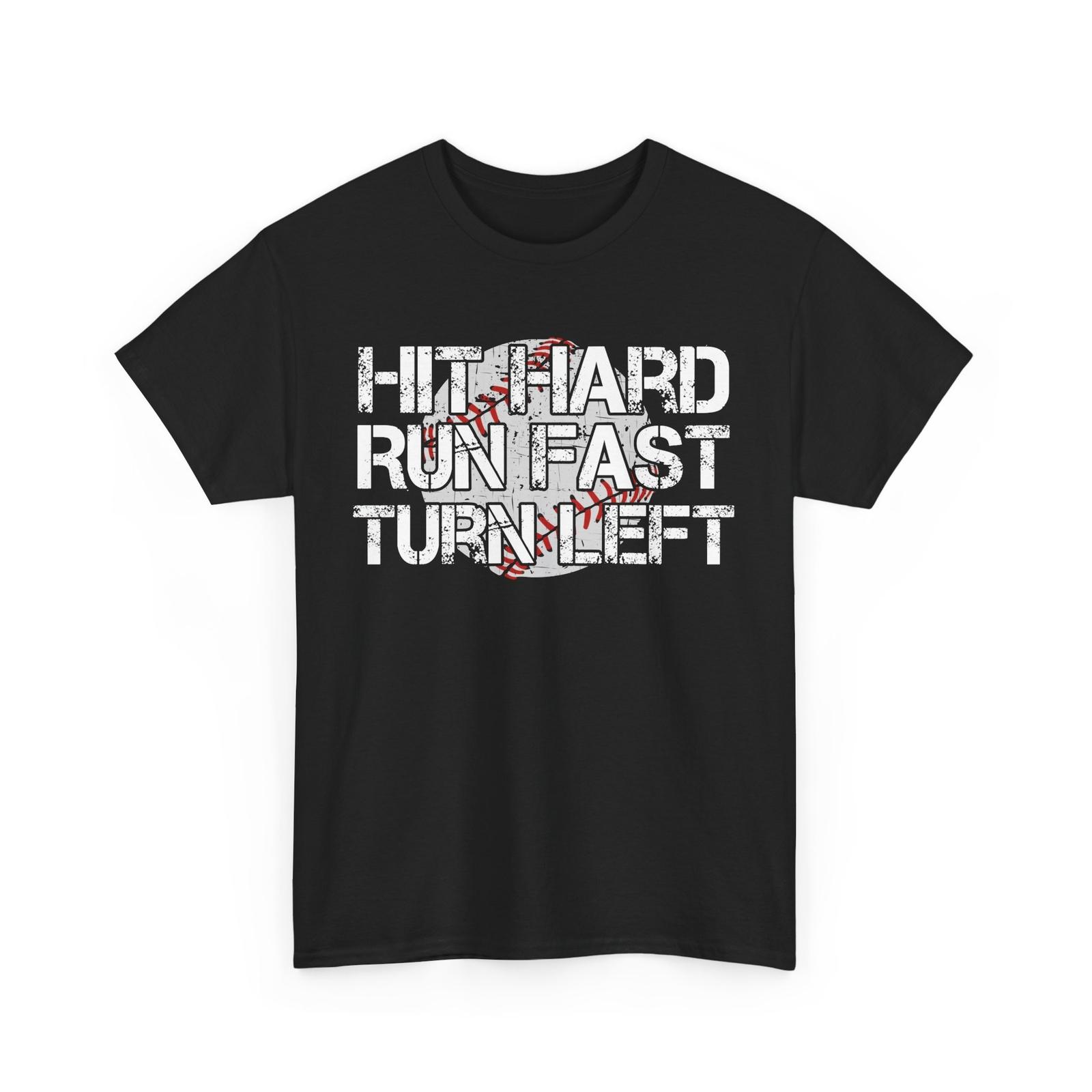 Baseball Shirt, Hit Hard Run Fast Turn Left Baseball Player Women Men Shirt XL