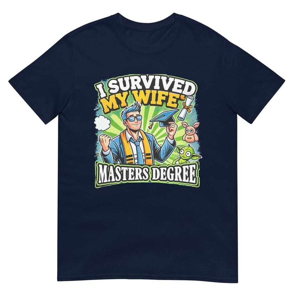 I Survived My Wifes Masters Degree Dad Jokes Sarcastic Dad TShirt S