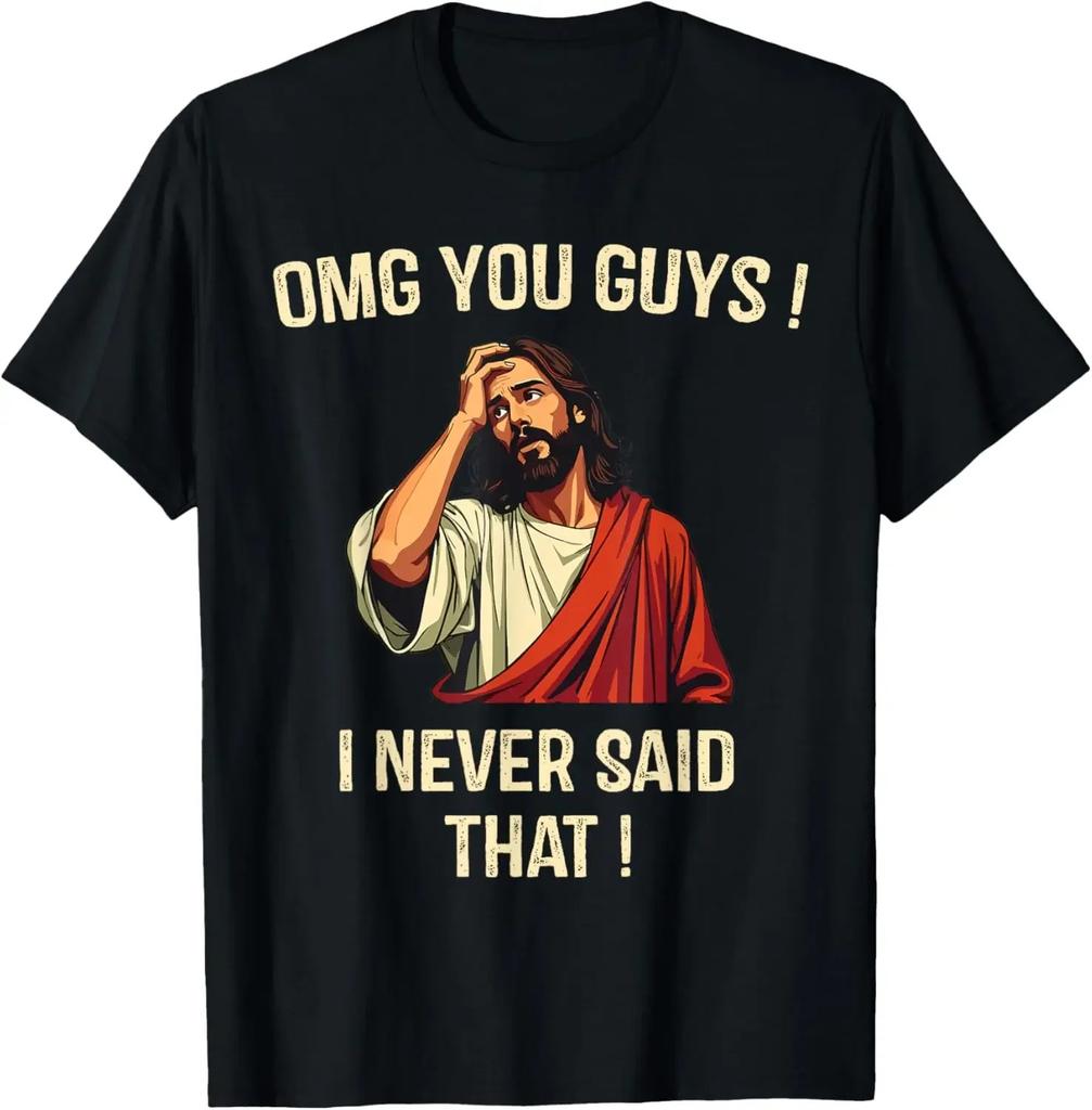Jesus Omg You Guys I Never Said That TShirt Print Original Design Gifts T Shirts Customizable Graphic T Shirts Ropa Hombre