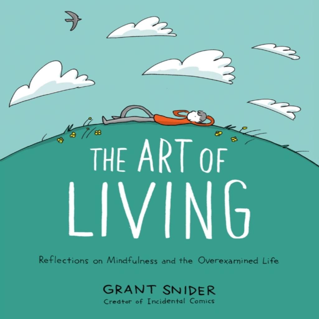 Die Kunst zu leben Gedanken über Achtsamkeit und das überanalysierte Leben von Grant Snider Hardcover Buch 9781419753510