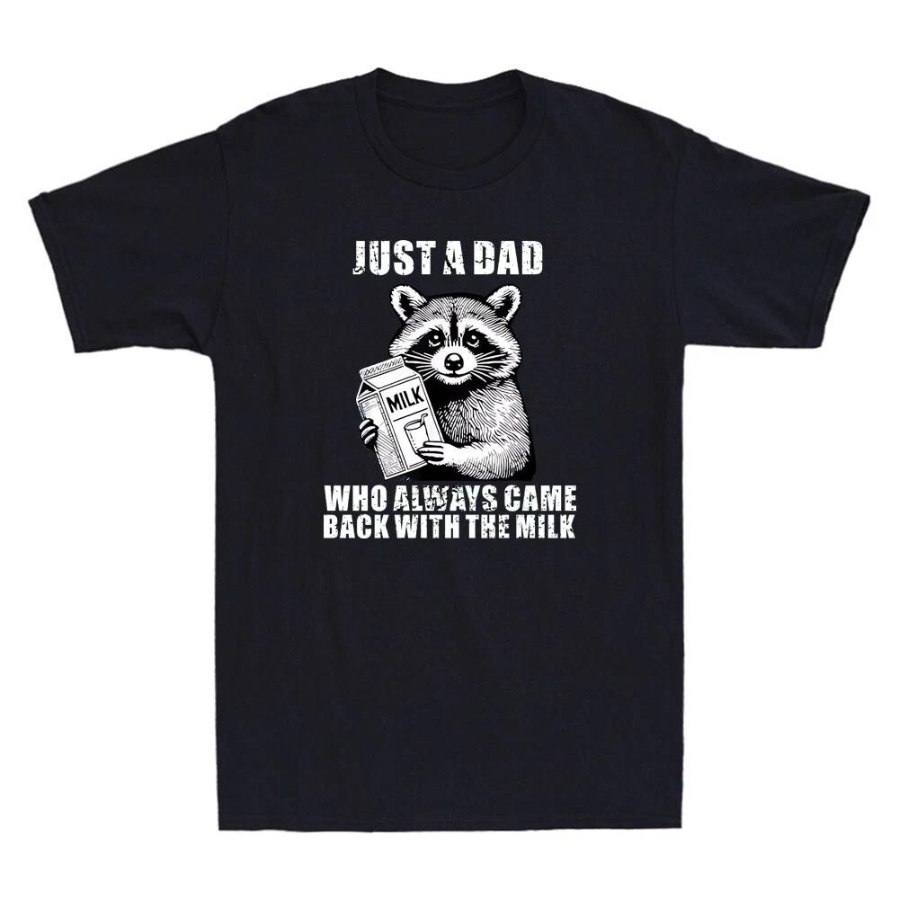 Just A Dad Who Always Came Back With The Milk Funny Raccoon Holding Milk T-Shirt XXXXL