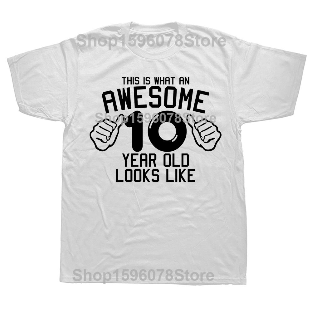 

Funny Awesome 10 Year Old Graphic T Shirts Men Women Pure Cotton Humor Streetwear Tee Shirt Short Sleeve Unisex Loose Clothing S