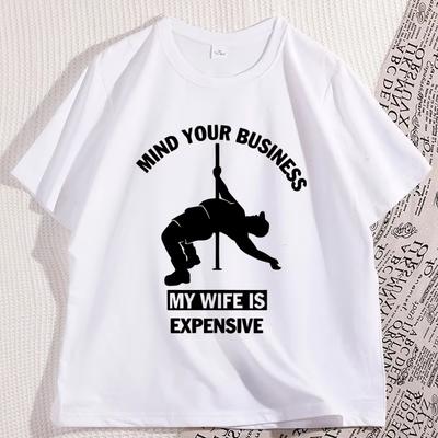 Funny Mind Your Business My Wife Is Expensive Tshirt Dad Husband Women Tshirt Fathers Day Tee Workout Te Shirt Homme Tops