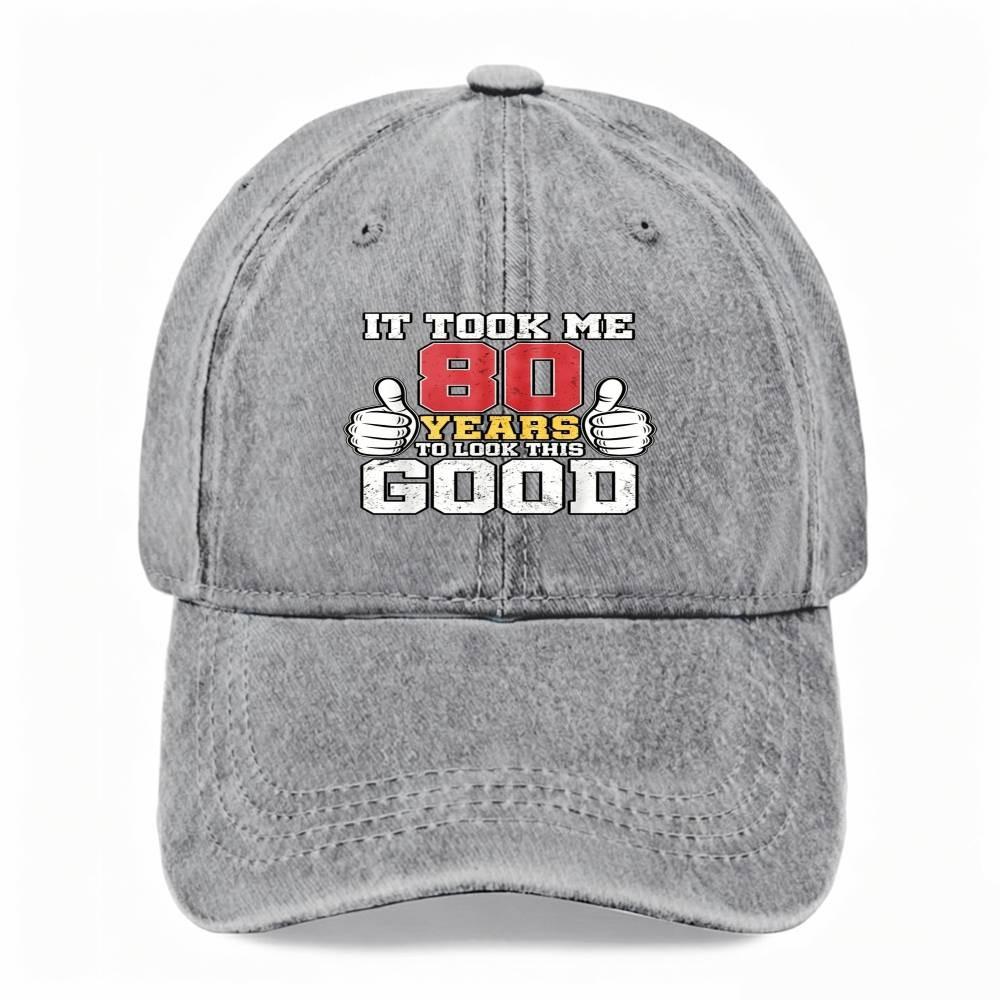 It Took Me 80 Years To Look This Good Dad Hat Funny Senior Washed Baseball Cap One Size