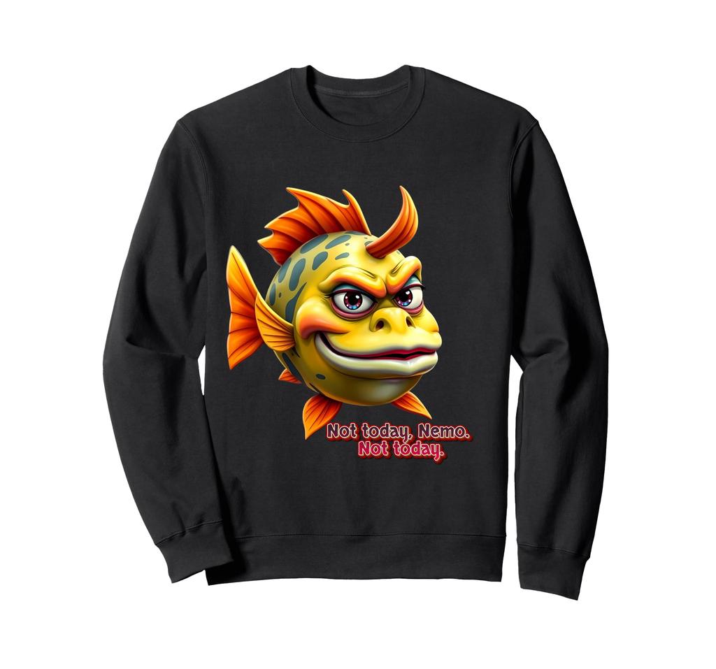 Grumpy Fish Meme - Not Today Nemo Funny Cartoon Design Sweatshirt