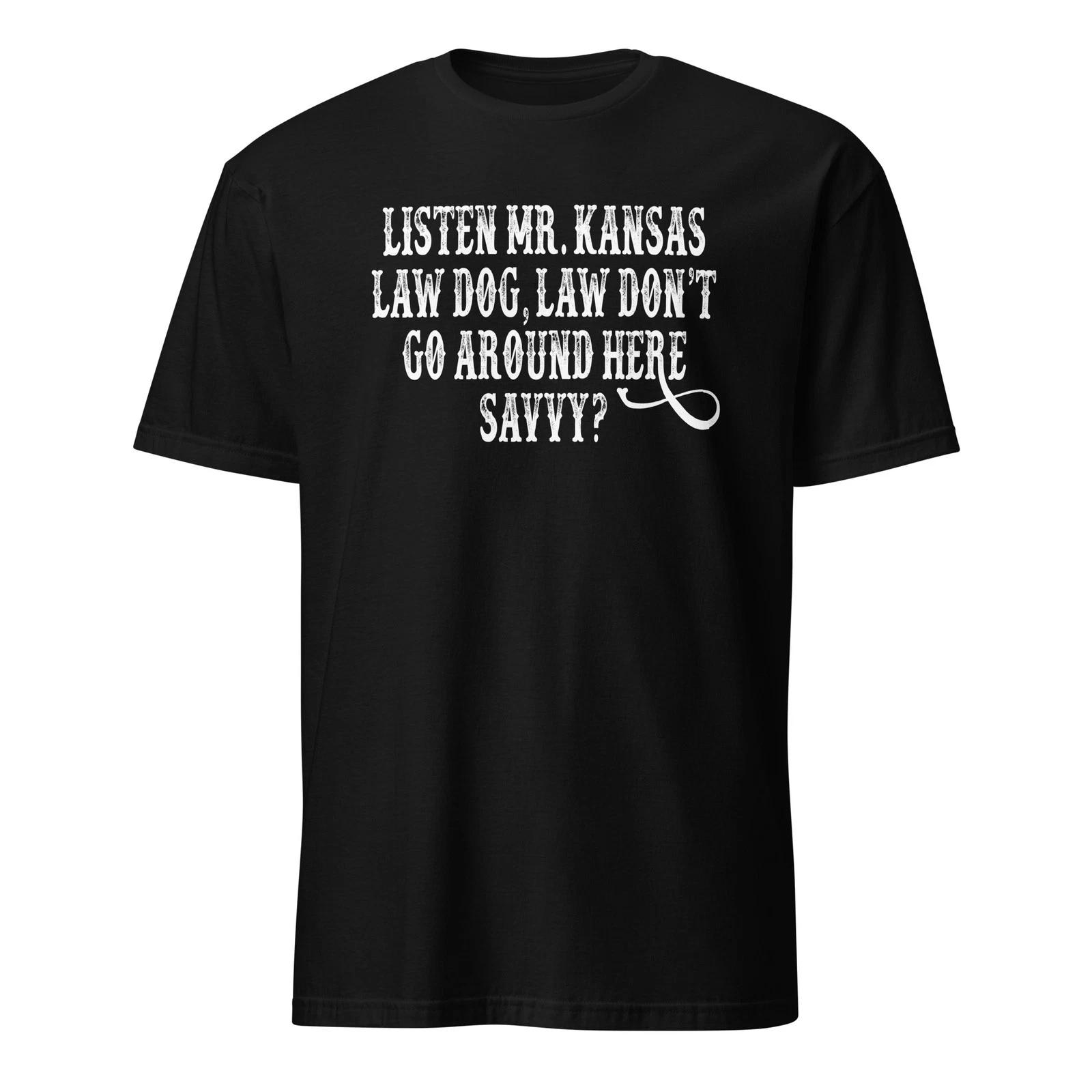 

Listen Mr Kansas Law Dog - Tombstone Quote - Unisex T-Shirt XL