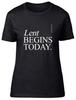 Lent Begins Today Ash Wednesday Womens T-Shirt Ladies Gift Tee
