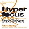 Hyperfocus How To Work Less To Achieve More Paperback