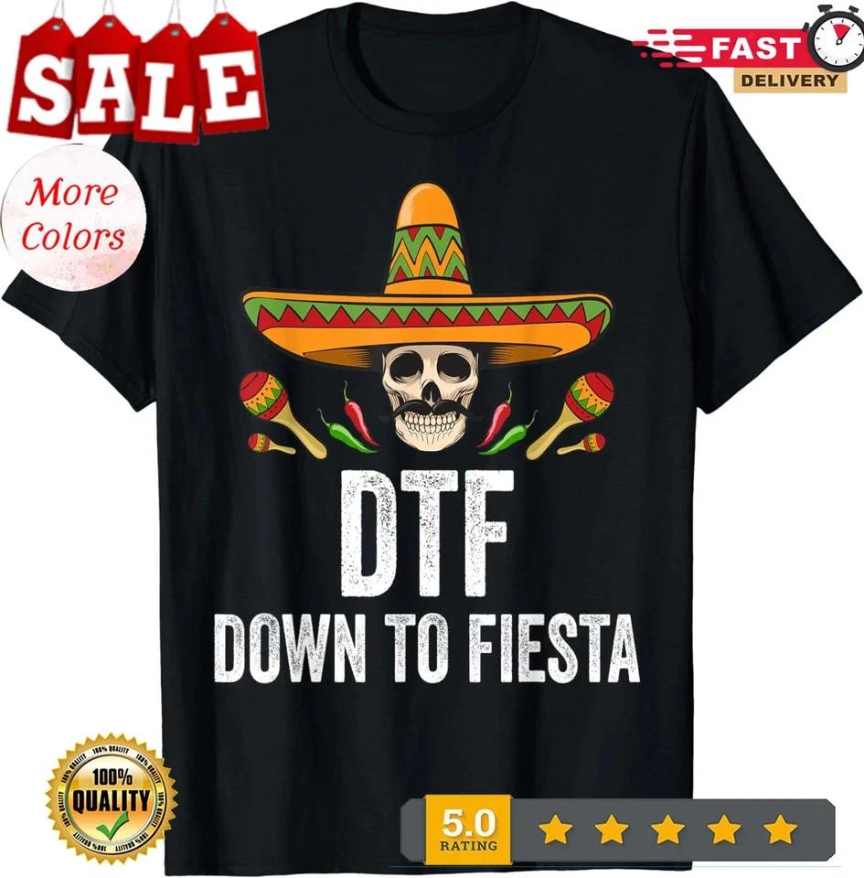 2025/DTF Down To Fiesta Funny Mexican Skull Cinco De Mayo Unisex T-Shirt S