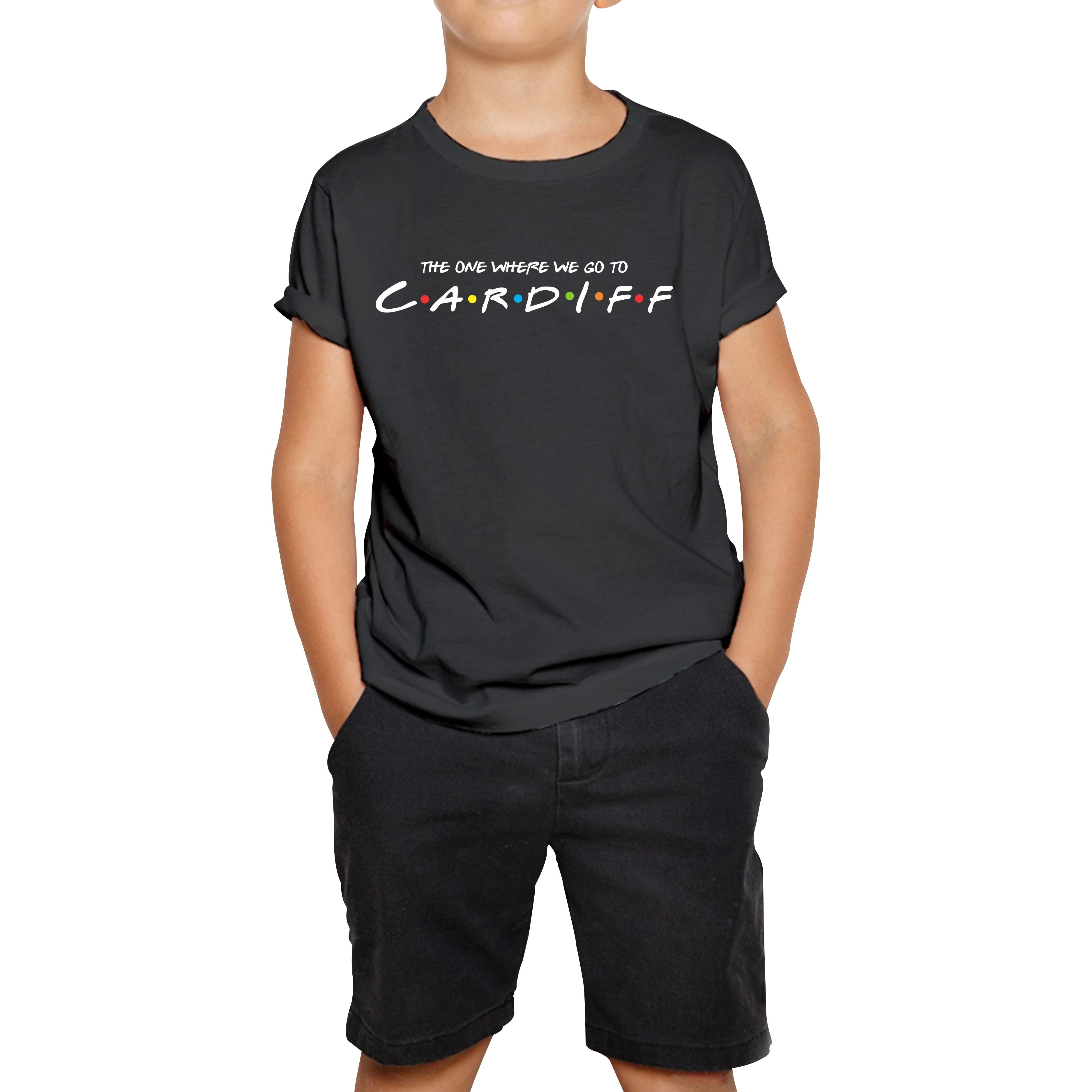The One Where We Go To Cardiff Inspired By Friends Spoof Capital Of Wales Kids Tee 130