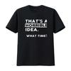 Womens Thats A Horrible Idea What Time T Shirt Funny Sarcastic Drinking Humor Men S Women Black Vintage Washed Fashion Graphic