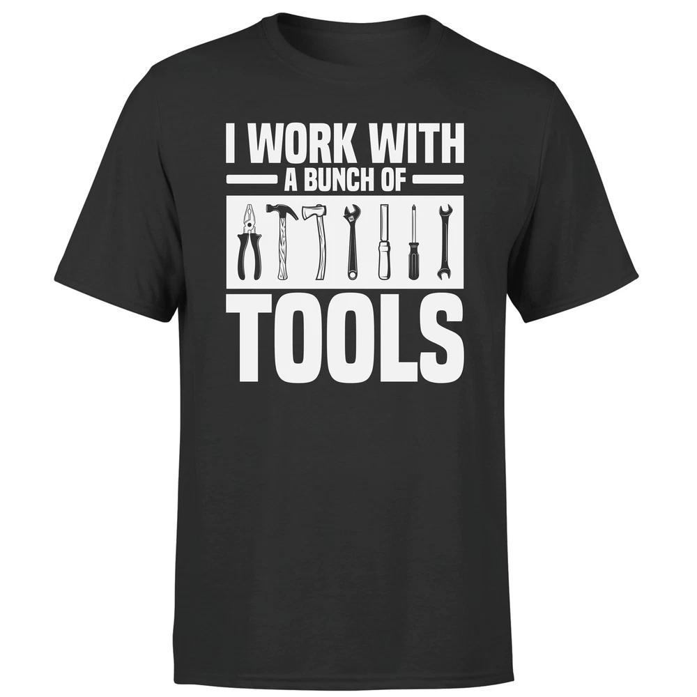 I Work With A Bunch Of Tools Funny Novelty Adult Unisexs Tee Top 2XL