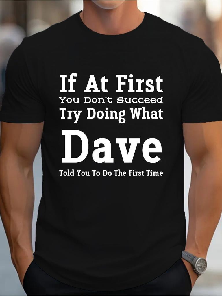1pc Men'S Humorous Dave Graphic T-Shirt That Suggests If You Don'T Succeed Initially, Follow Dave'S Advice from The Start. It'S a Loose-Fitting, Casua
