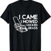 I Came I Mowed I Kicked Grass Funny Lawn Mowing Gardener T-Shirt