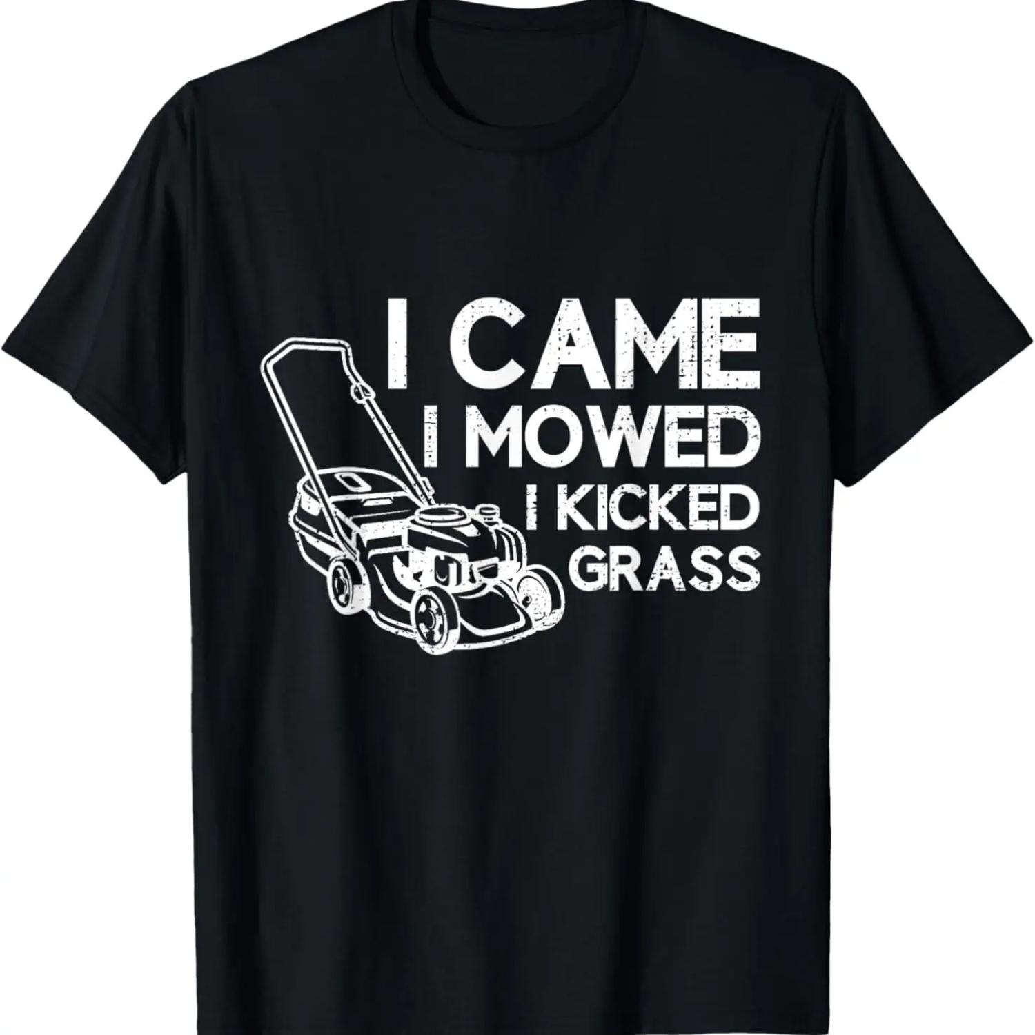 I Came I Mowed I Kicked Grass Funny Lawn Mowing Gardener T-Shirt S