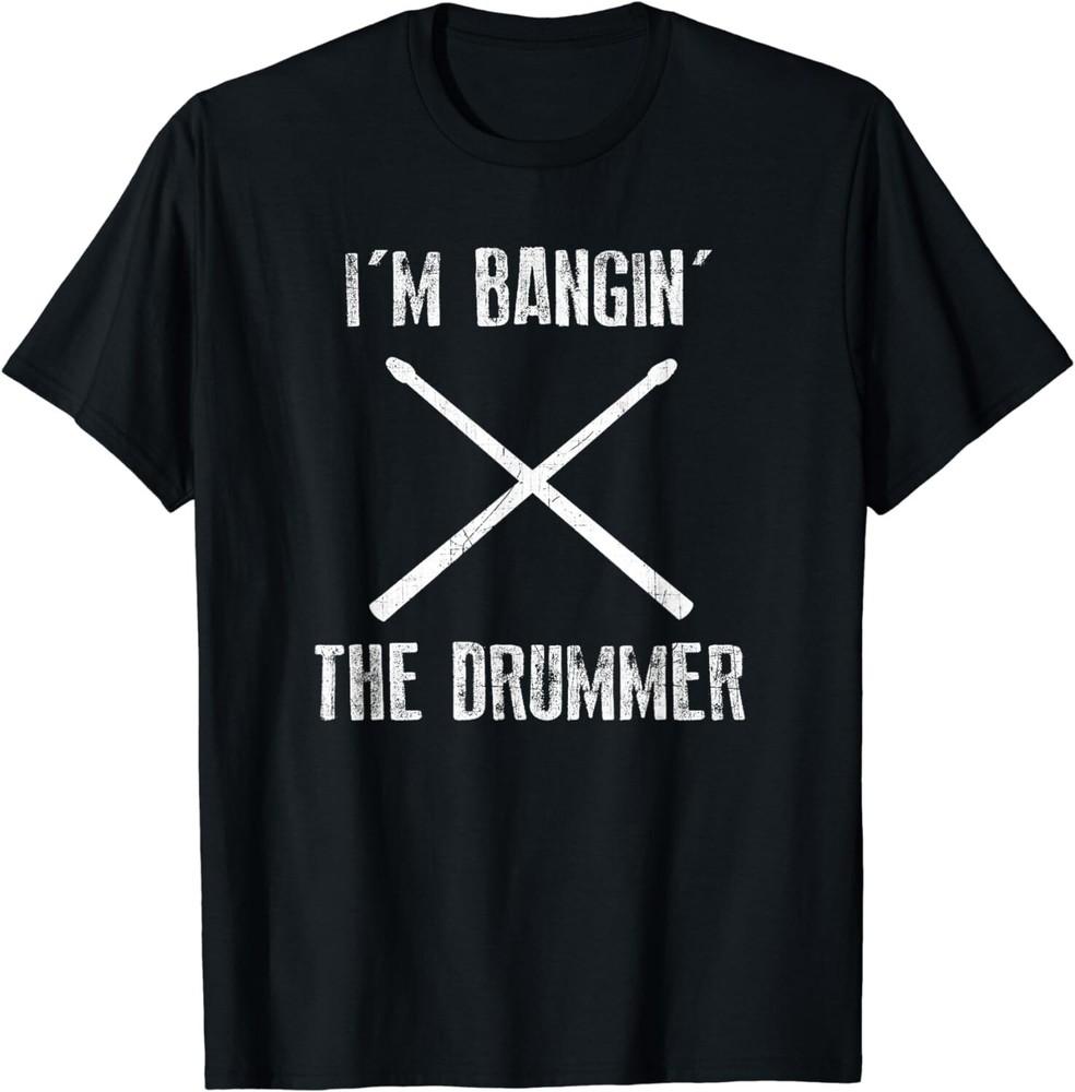 

I m Banging the Drummer - Funny Novelty Gift Unisex T-Shirt 3XL