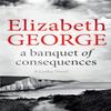 A Banquet of Consequences by Elizabeth George Paperback Book 9781444786590