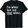 Ich bin Weiß, Aber Nicht So Weiß Lustiger Spruch T-Shirt