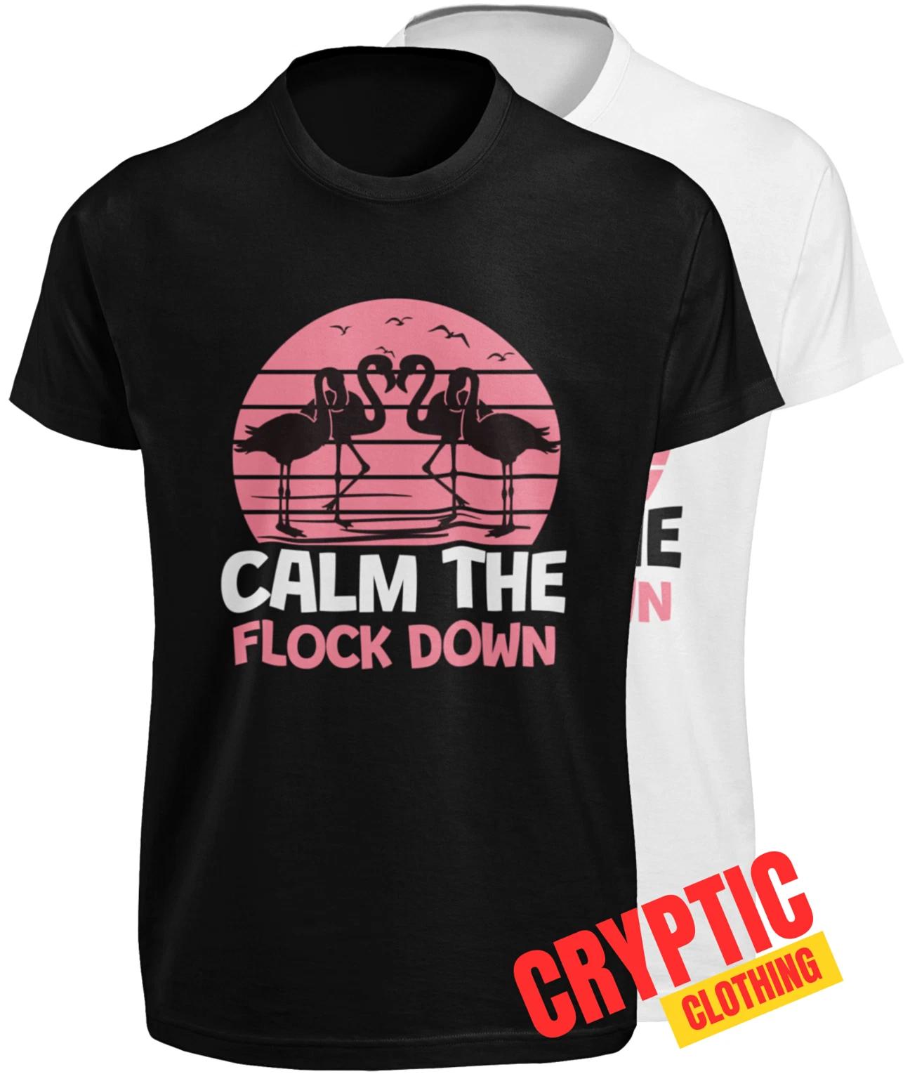 Calm The Flock Down T SHIRT S-3XL Funny Pink Flamingo Passive Aggressive Fun TEE XL