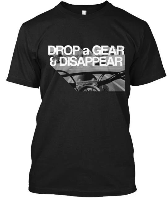 Drop A Gear And Disappear 100% Cotton T-shirt Mens Tees Top Made in the USA T-Shirt Tee Top Unisex 4XL