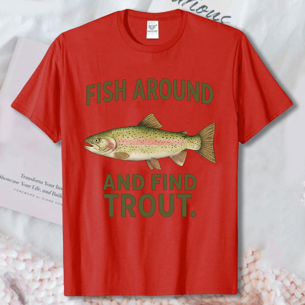Fish Around And Find Trout Tshirt Funny Fishing Cotton Tee Fishing Lover Cotton ShortSleeve Tees Retro Trend Cool Street Tees
