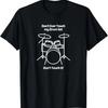 Don't Ever Touch My Drum Set Don't Touch It Funny T-Shirt