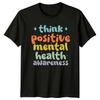 Think Positive Mental Health Awareness Womens T-Shirt Birthday Gift For Her