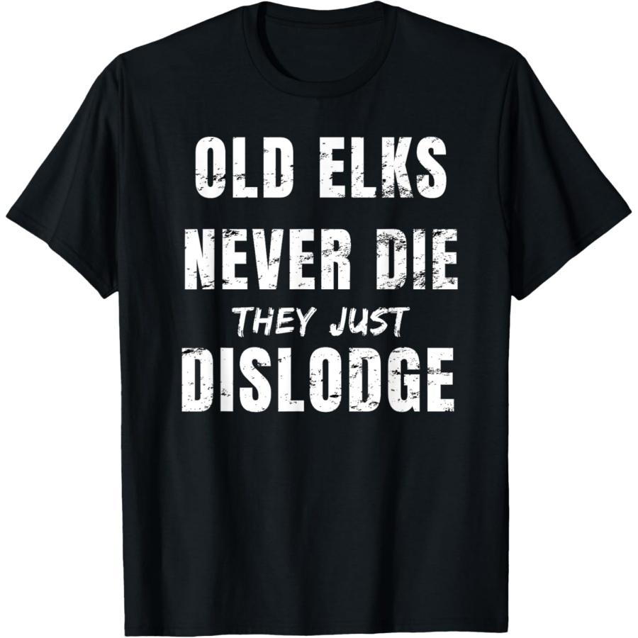 

Roadworking Old Elks Never Die They Just Dislodge T-Shirt S