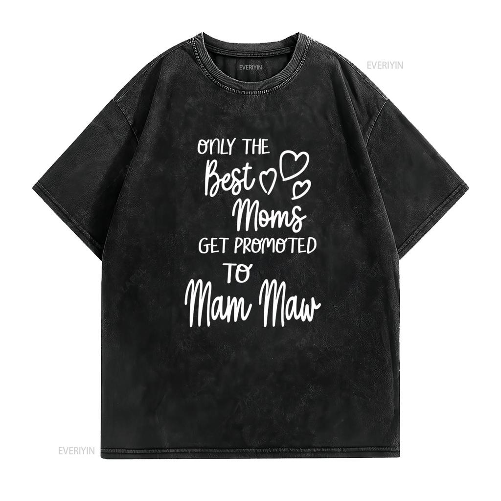 Best Moms Get Promoted To Mam Maw Special Grandma T Shirt Vintage Washed Breathable Graphic Comfortable Soft