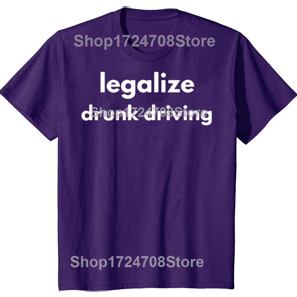 Legalize Drunk Driving Funny Graphic T-shirts Men Women's Fashion Casual Tshirt 100% Cotton Loose Oversized T Shirt