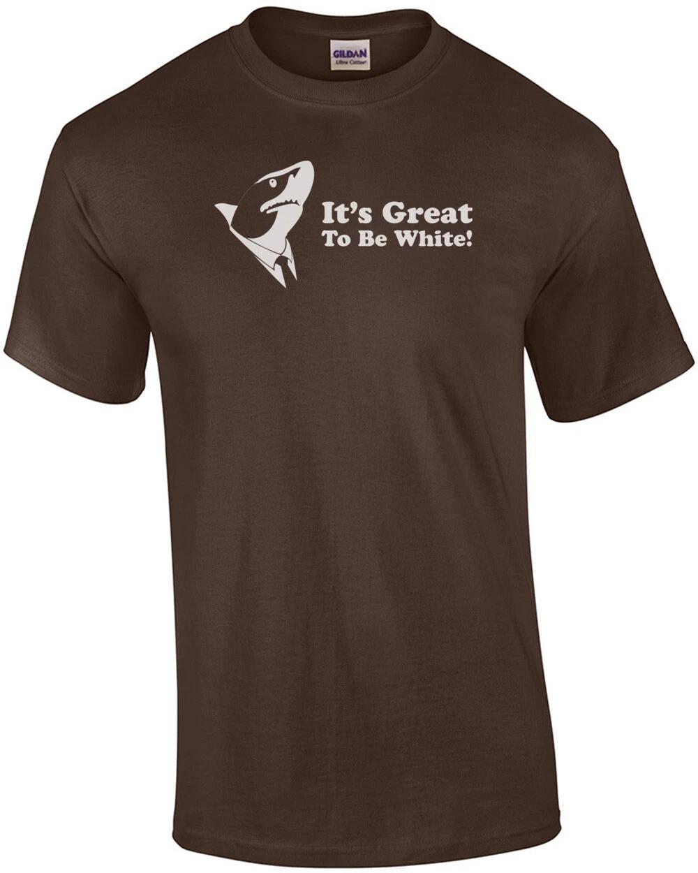 It s Great To Be White - Great White T-Shirt 3XL