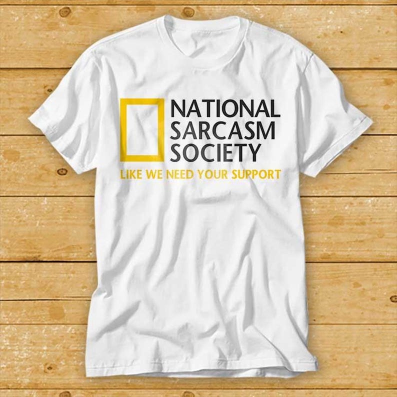 230 Gsm 100% Cotton National Sarcasm Society Nature Earth Geographic Parody Best Seller T Shirt 1932