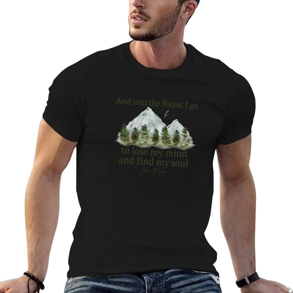 And Into The Forest I Go To Lose My Mind And Find My Soul Inspirational John Muir Quote About Life Tshirt