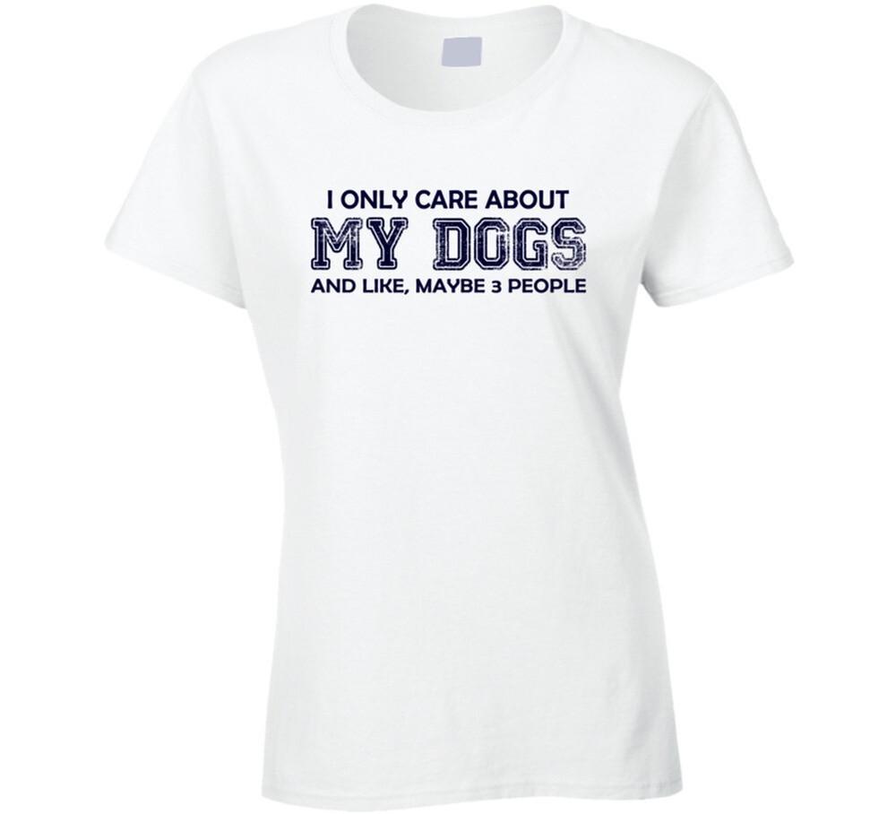 I Only Care About My Dogs T Shirt