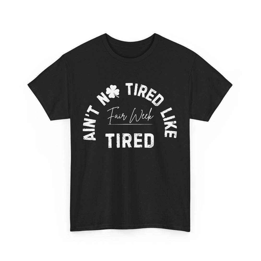

Ain‘t No Tired Like Fair Week Tired Shirt L