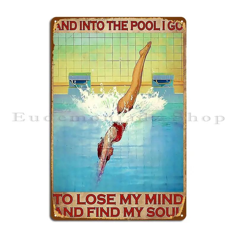 Swimming Into The Pool I Go To Lose My Mind Metal Sign Printed Home Decoration Wall Mural Club Tin Sign Poster