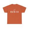 Get Naked Graphic T Shirt Funny Jokes Naked Sex Unisex Heavy Cotton Tee