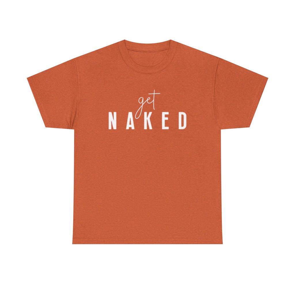 Get Naked Graphic T Shirt Funny Jokes Naked Sex Unisex Heavy Cotton Tee