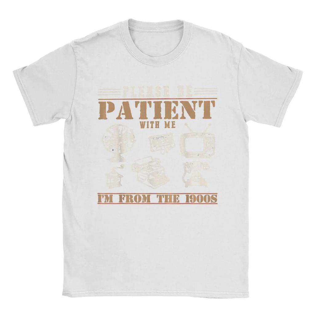 Please Be Patient With Me Im From The 1900s T Shirt For Unisexs Summer Streetwear T Shirts O Neck Tee Shirt Big Size Clothes