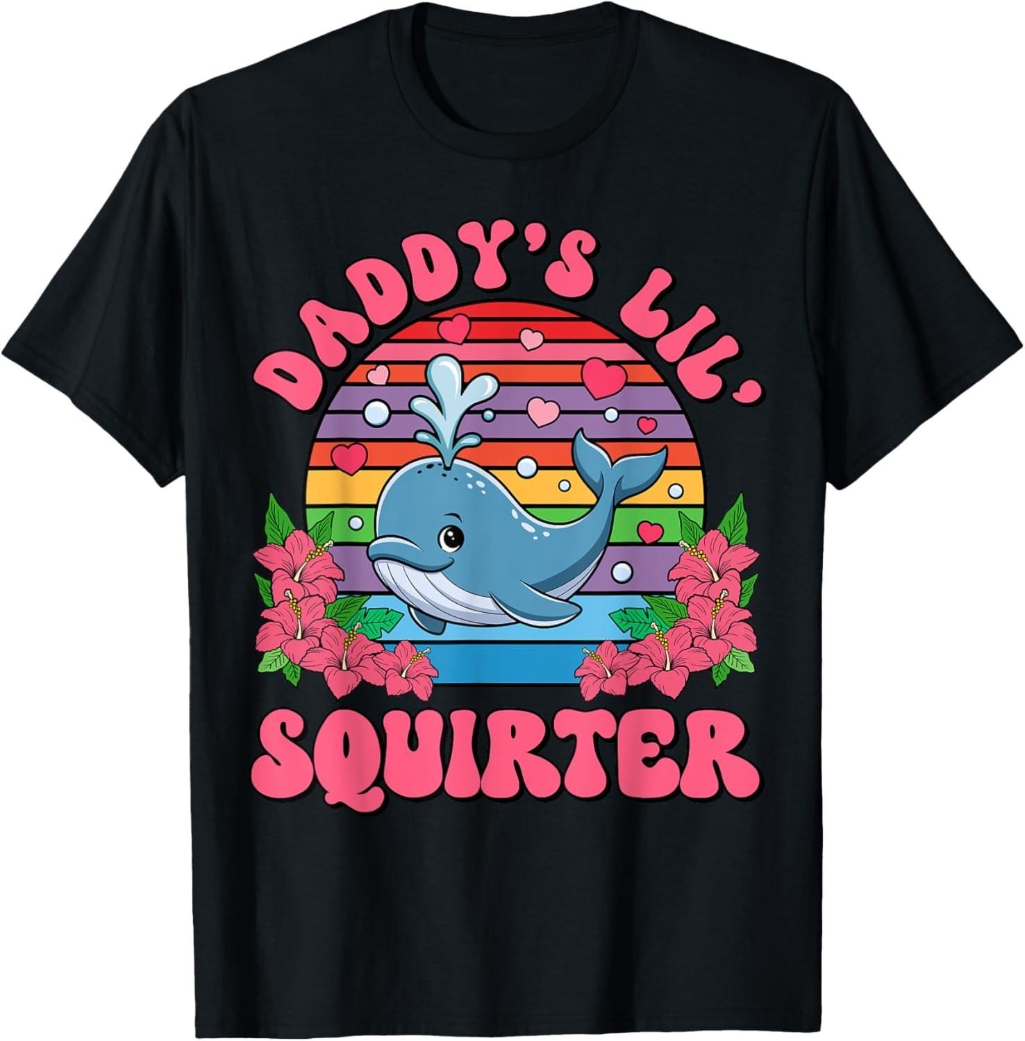 Inappropriate Funny Daddy s Lil Squirter Embarrassing Women  unisex T-Shirt Mens Womens Tees Top 2XL