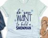 Do You Want to Build a Snowman? | Frozen Shirt | Olaf Shirt | Frozen Christmas Shirt | Epcot Frozen Shirt | Family Matching Frozen Shirt