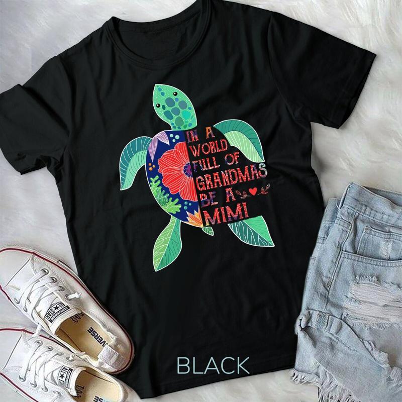In A World Full Of Grandmas Be A Mimi Turtle Unisex T Shirt