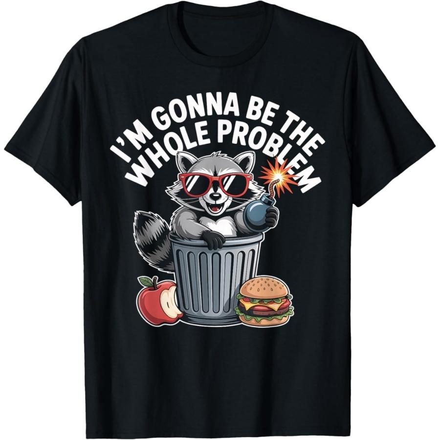 BaruToW Raccoon Gonna Whole Problem Funny Sarcastic Meme T-Shirt S