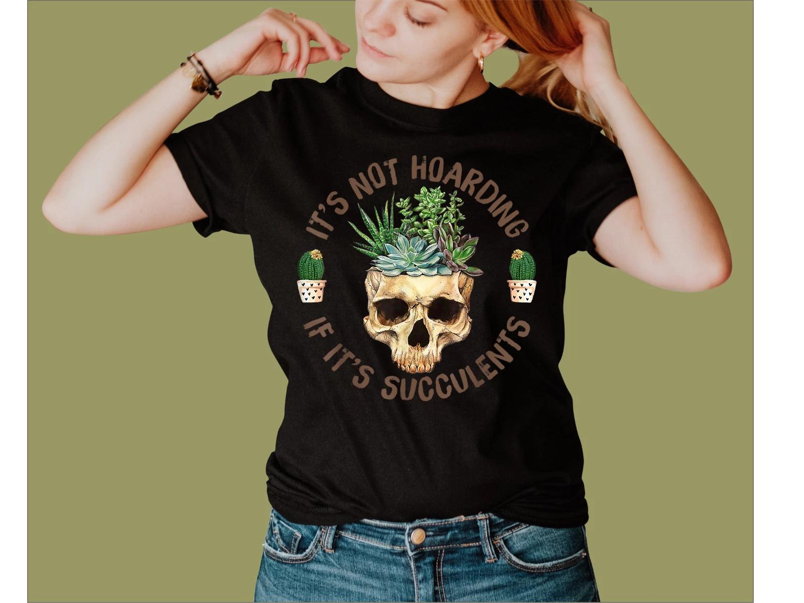 NOT HOARDING IF ITS SUCCULENTS T-SHIRT S