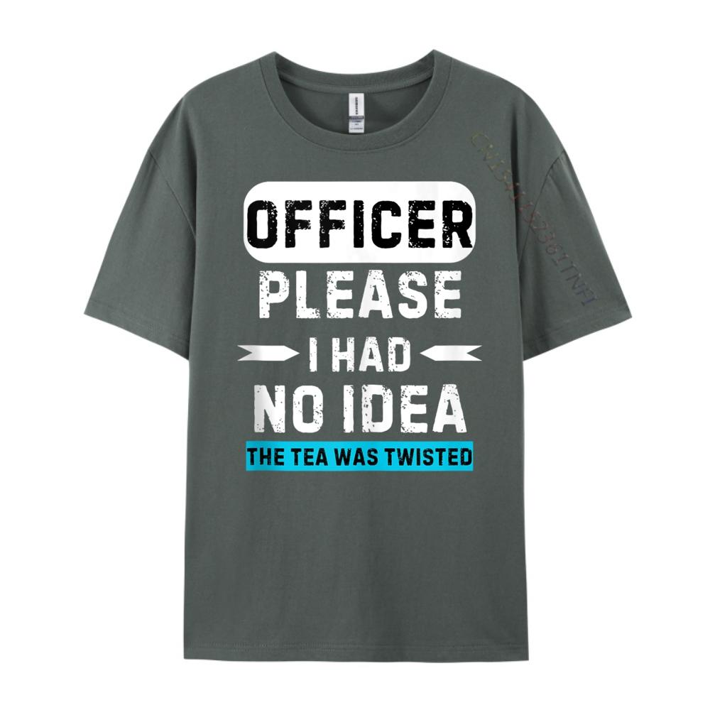 Officer Please I Had No The Tea Was Twisted Designer Clothes Men Autumn TShirts Graphic